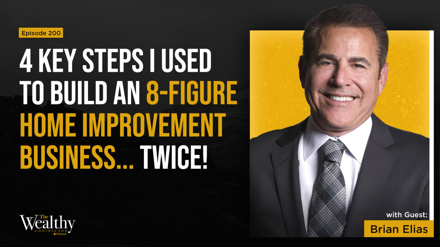 200: 4 Key Steps I Used to Build an 8-figure Home Improvement Business... Twice! | Brian Elias