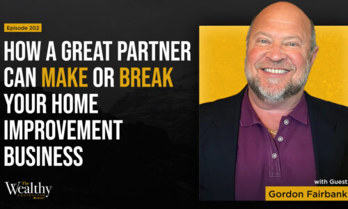 202: How a Great Partner Can Make or Break Your Home Improvement Business | Gordon Fairbanks