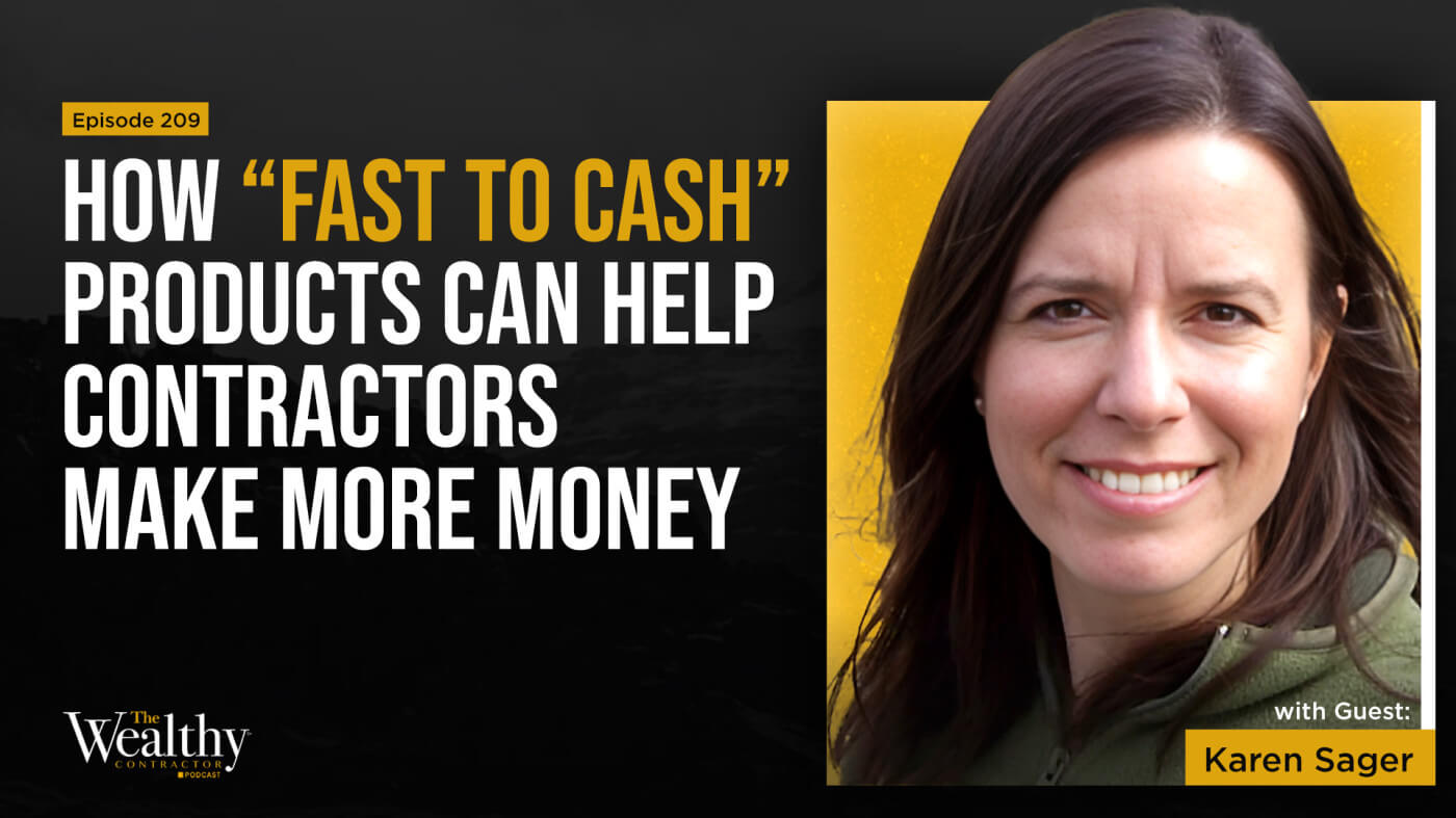 209: How “Fast to Cash” Products Can Help Contractors Make More Money | Karen Sager