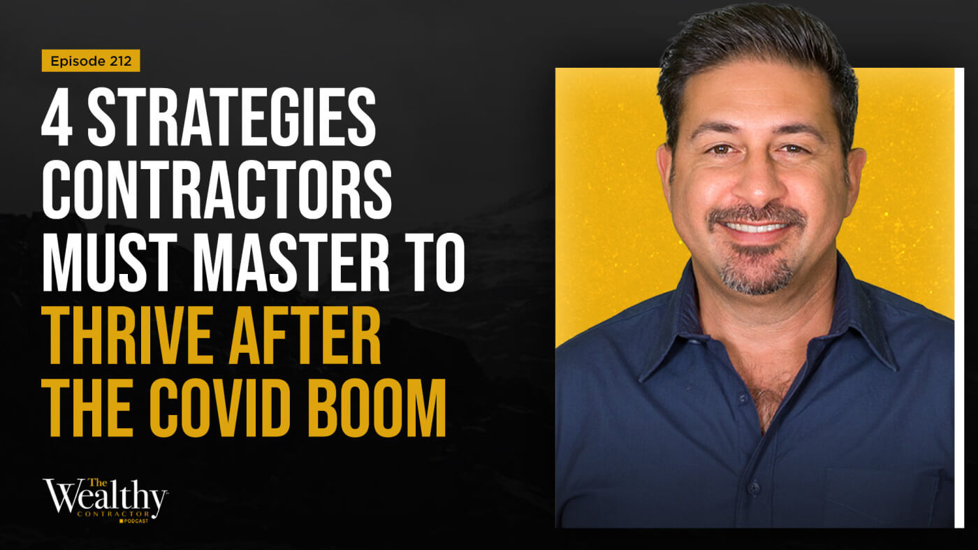 212: 4 Strategies Contractors Must Master to Thrive After the Covid Boom