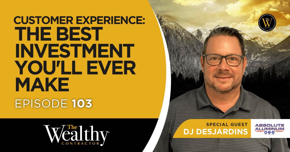 103: Customer Experience: The Best Investment You’ll Ever Make | DJ DesJardins