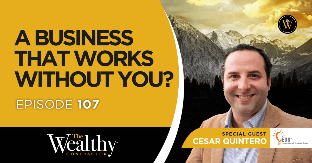 107: A Business That Works Without You? | Cesar Quintero
