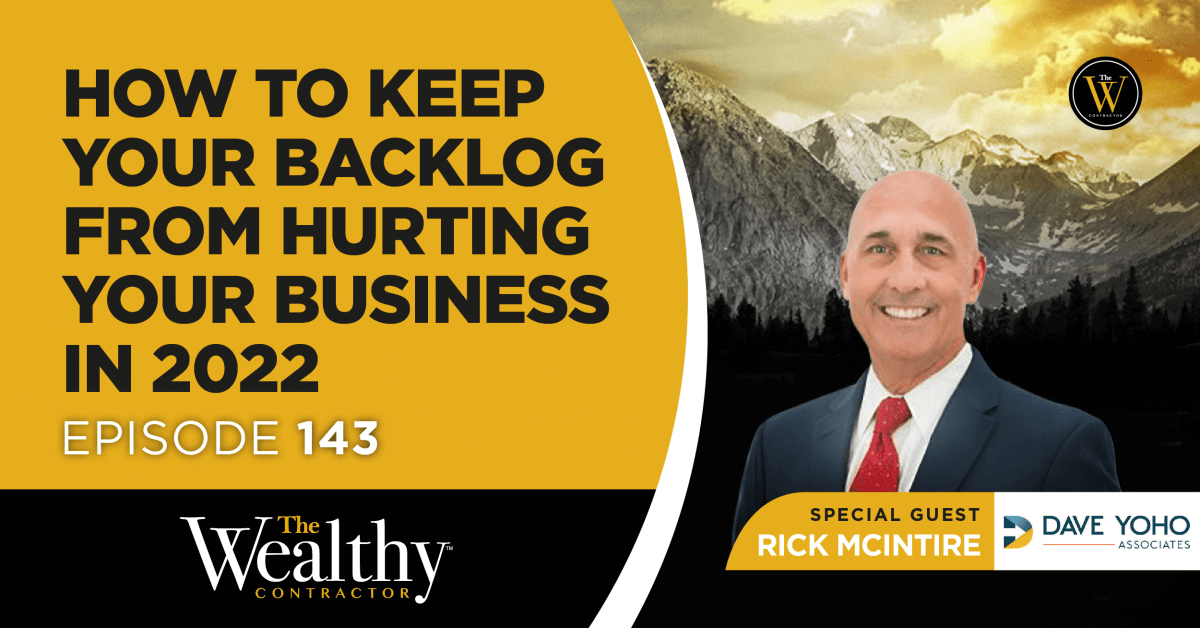 143. How To Keep Your Backlog From Hurting Your Business In 2022 | Rick McIntire