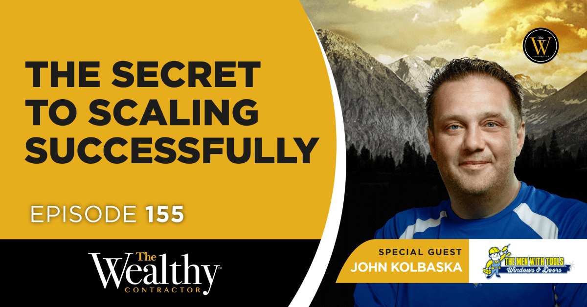 155. The Secret to Scaling Successfully | John Kolbaska