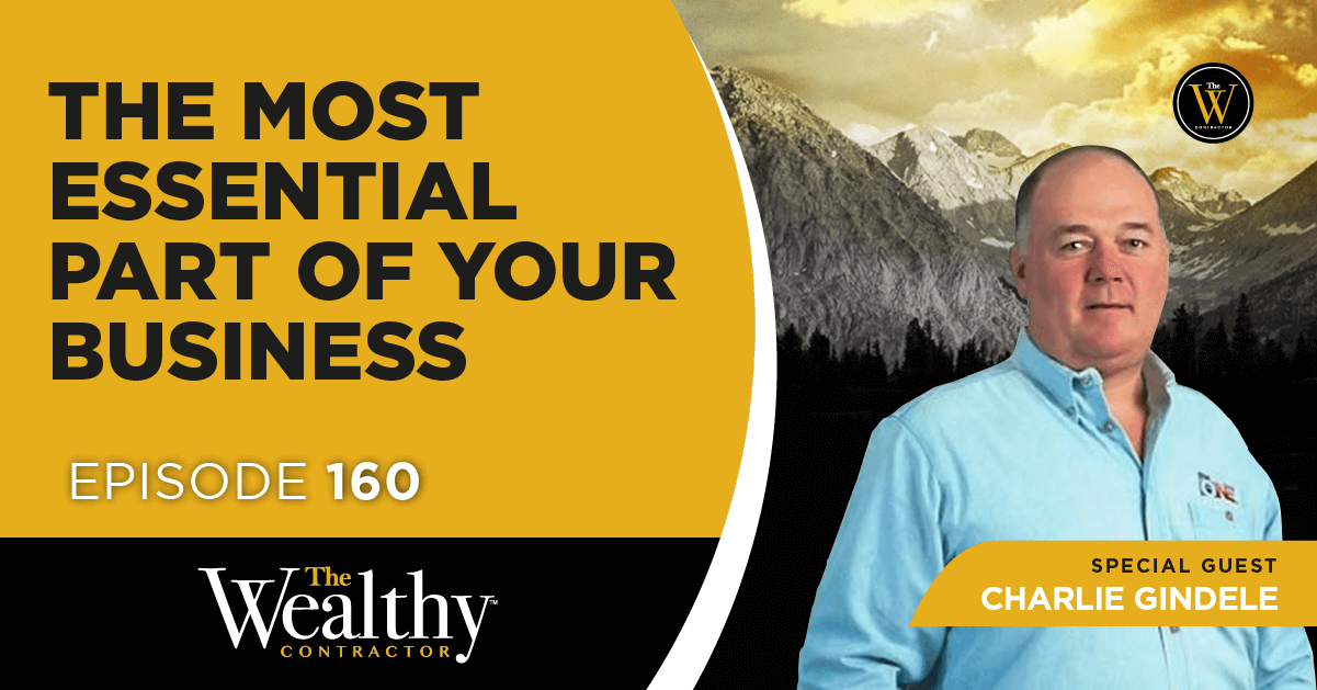 160. The Most Essential Part of Your Business | Charlie Gindele