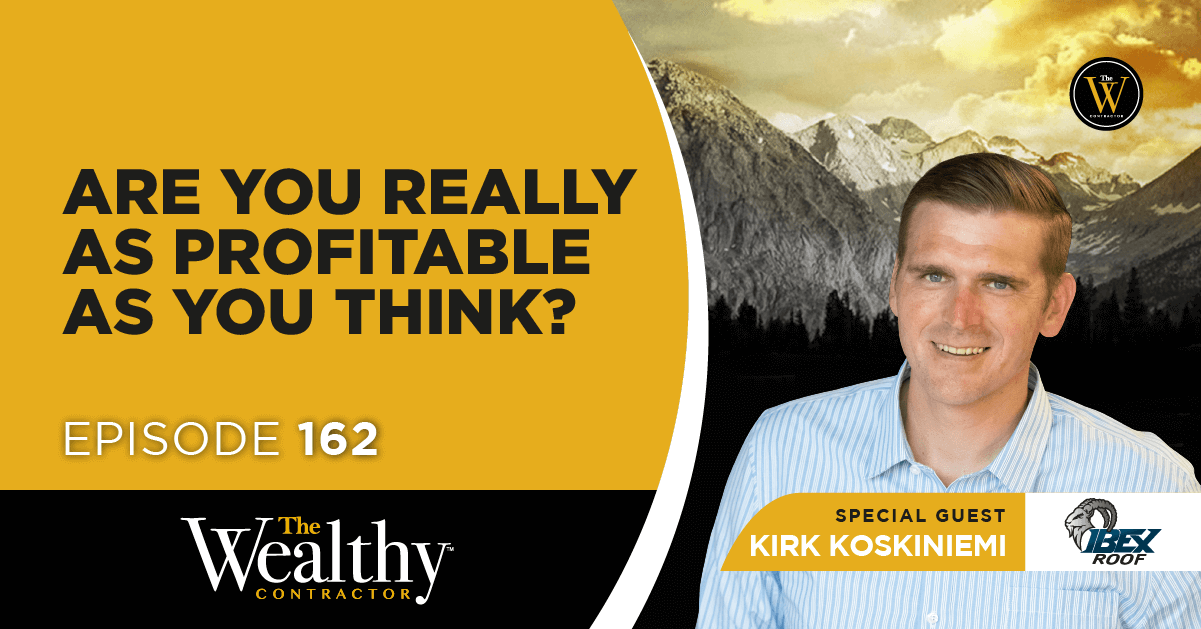 162. Are You Really As Profitable As You Think? | Kirk Koskiniemi