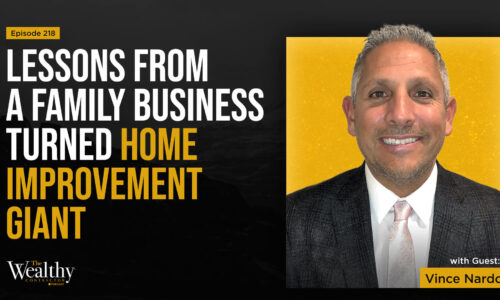 218: Lessons From a Family Business Turned Home Improvement Giant | Vince Nardo