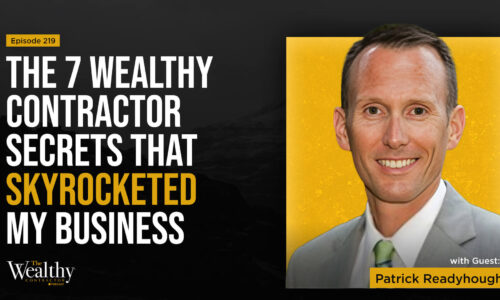 219: The 7 Wealthy Contractor Secrets that Skyrocketed My Business | Patrick Readyhough