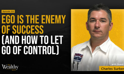 222: Ego Is the Enemy of Success (And How to Let Go of Control) | Charles Surber