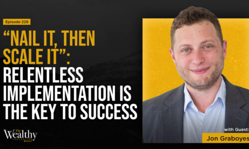 228: “Nail It, Then Scale It”: Relentless Implementation Is the Key to Success | Jon Graboyes