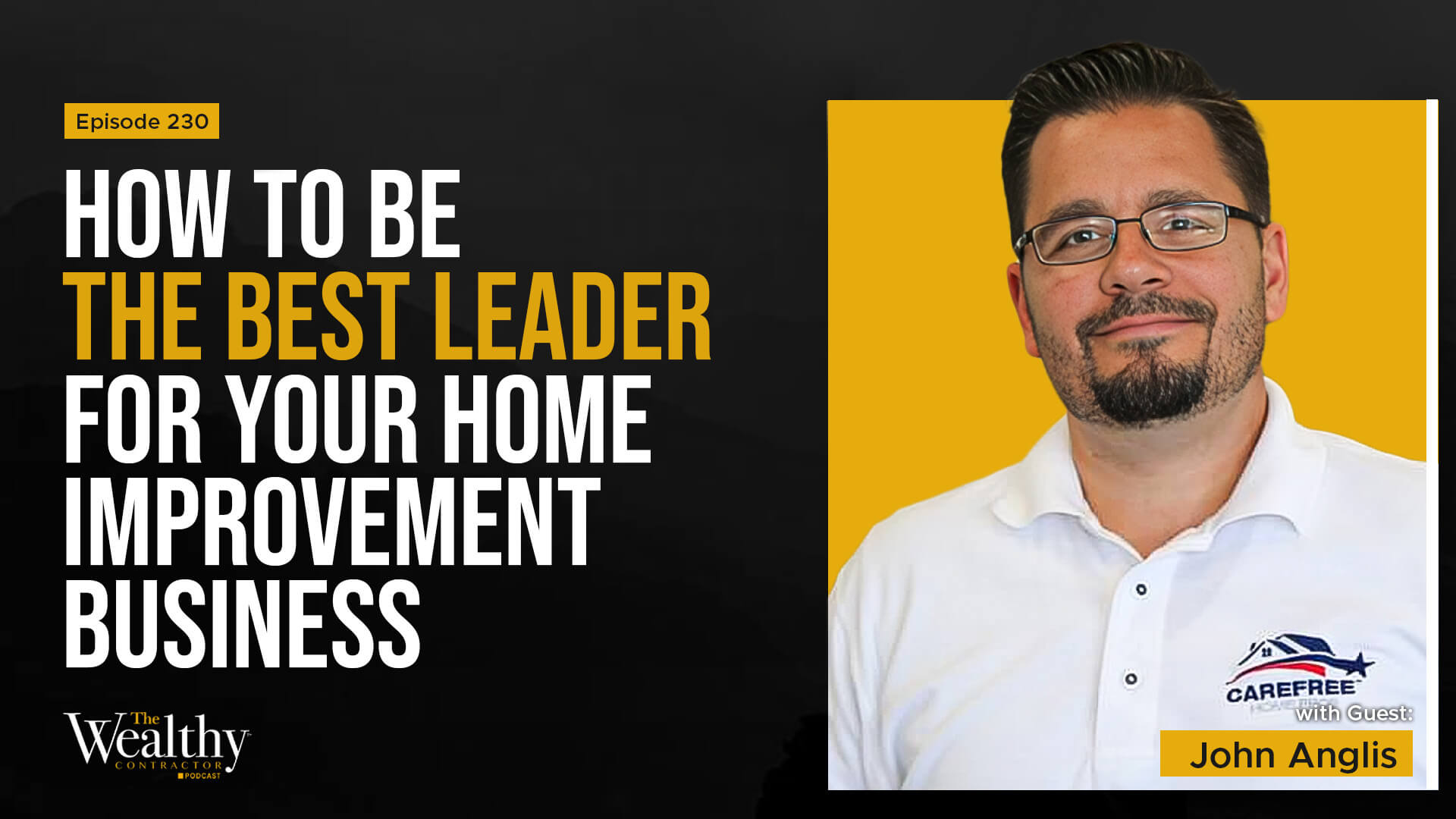 230: How to Be the BEST Leader for Your Home Improvement Business | John Anglis