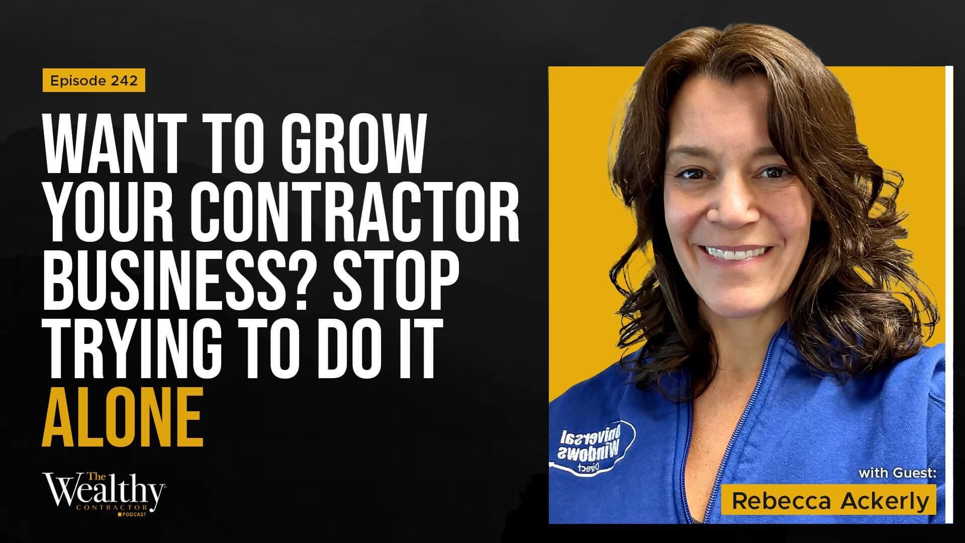 242: Want to Grow Your Contractor Business? Stop Trying to Do It Alone | Rebecca Ackerly