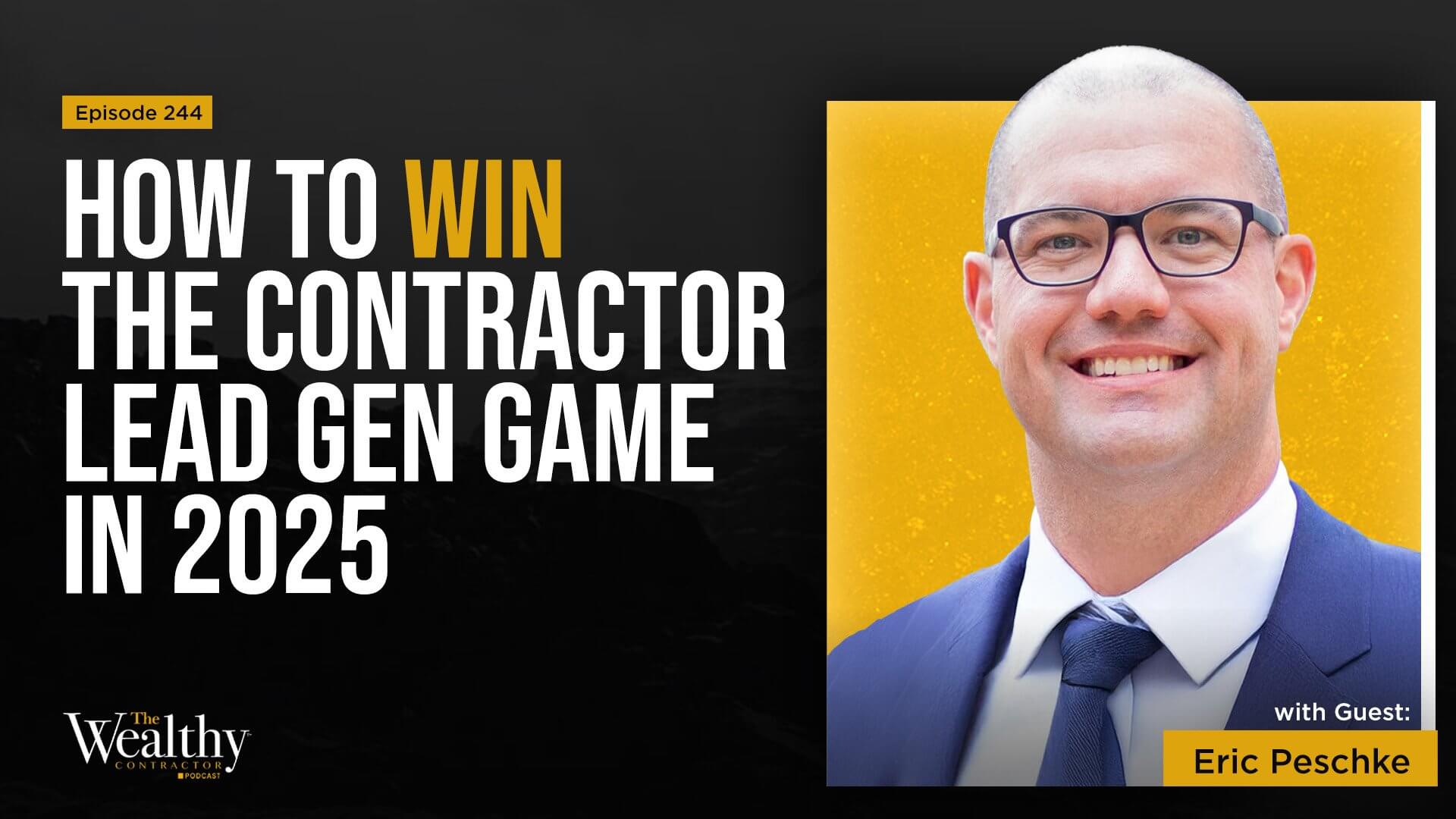244: How to Win the Contractor Lead Gen Game in 2025 | Eric Peschke
