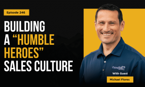 246: Building a “Humble Heroes” Sales Culture | Michael Flores