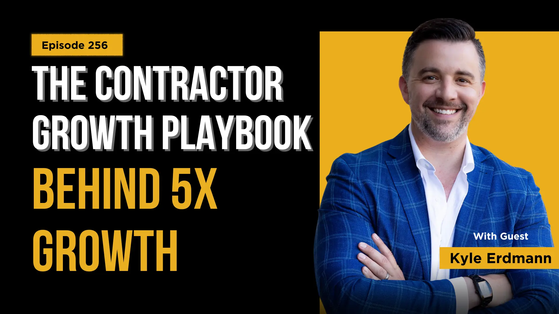 The Contractor Growth Playbook Behind 5x Profit | Kyle Erdmann (Ep. 256)